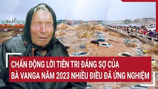 Chấn động lời tiên tri đáng sợ của bà Vanga năm 2023 nhiều điều đã ứng nghiệm  Tin nóng [upl. by Yemrots]