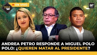 Andrea Petro responde a Miguel Polo Polo ¿quieren matar al presidente  Sigue La W [upl. by Bull963]