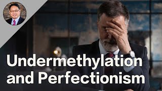 Undermethylationand Perfectionism A Hidden Health Risk for High Achievers [upl. by Cardon]