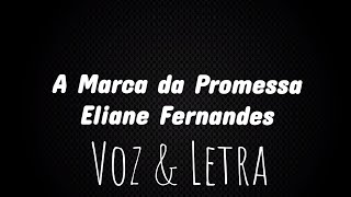 A marca da promessa  Eliane Fernandes  Voz amp Letra [upl. by Flanders]