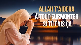 ALLAH TAIDERA À TOUT SURMONTER SI TU FAIS ÇA  RAPPEL ISLAM [upl. by Patterman]