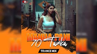 MAHUA PANI 70 TANKA  TRANCE MIX  DJ GOPI DKL x PK REMIX OFFICIAL [upl. by Ric]