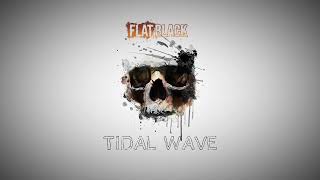 FLAT BLACK  TIDAL WAVE Official Audio [upl. by Aesoh]