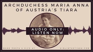 LONG VERSION Archduchess Maria Anna of Austrias Tiara [upl. by Erelia]