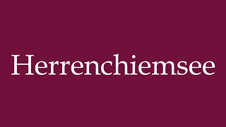 How to Pronounce Herrenchiemsee Correctly in German [upl. by Ennasor]