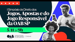 I SIMPÓSIO DE DIREITO DOS JOGOS APOSTAS E DO JOGO RESPONSÁVEL DA OAB SP [upl. by Ecylla]