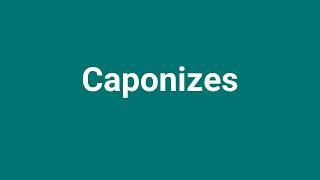 Caponizes Meaning and Pronunciation [upl. by Lavona200]