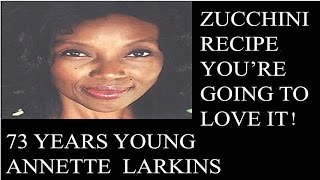 73 Years Young Annette Larkins Zucchini Recipe [upl. by Salahcin]