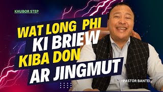 Wat long phi ki briew kiba don ar jingmut  Pastor Bantei Potternet tv Khubor Step 2024 [upl. by Eelidnarb]