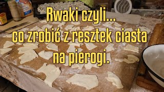 Rwaki czyli co zrobić z reszty ciasta na pierogi [upl. by Auqinaj]