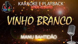 VINHO BRANCO KARAOKE MANU BAHTIDÃO PLAYBACK com letra rolante [upl. by Luben]