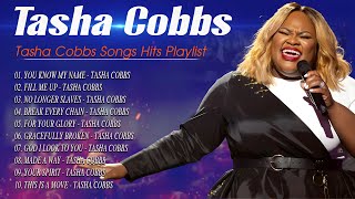 You Know My Name  Tasha Cobbs  Tasha Cobbs Songs Hits Playlist  Top Gospel Music Of All Time [upl. by Eiramik]