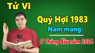 Tử Vi Tuổi Quý Hợi 1983 Nam Mạng  6 Tháng Đầu Năm 2024 Giáp Thìn Đổi Đời GIÀU Ú GIÀU Ụ [upl. by Coshow]