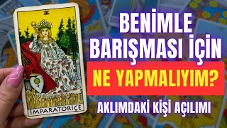 BENİMLE BARIŞMASI İÇİN NE YAPMALIYIM BANA ADIM ATACAK MI aklımdakikişitarot [upl. by Ilujna]