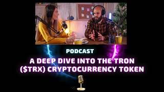 Podcast  A Deep Dive Into the Tron TRX Cryptocurrency Token [upl. by Durr]