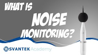 What Is Noise Monitoring  How It Works amp Why You Need It  SVANTEK Academy [upl. by Auqinom]