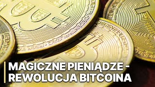 Magiczne Pieniądze  Rewolucja Bitcoina  Tajemnicze pochodzenie waluty  Nowa era [upl. by Onitnatsnoc727]