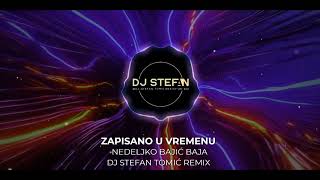 Nedeljko Bajić Baja  Zapisano u vremenu DJ Stefan Tomić Remix [upl. by Nalhsa]