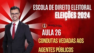 ESCOLA DE DIREITO ELEITORAL  ELEIÇÕES 2024  Aula 26  Condutas Vedadas aos agentes públicos [upl. by Prent]