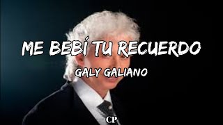 Galy Galiano  Me Bebí Tu Recuerdo LETRA [upl. by Eugatnom487]