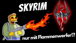 Kann man Skyrim nur mit dem Flammenwerfer durchspielen [upl. by Chappy546]