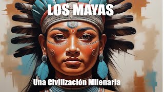 LOS MAYAS  Una civilización milenaria [upl. by Aneles]