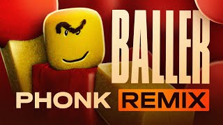 BALLER ROBLOX PHONK REMIX  STOP POSTING ABOUT BALLER [upl. by Annadiane]