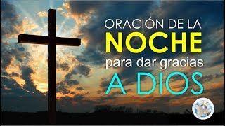 ORACIÓN DE LA NOCHE PARA DAR GRACIAS A DIOS Y DORMIR TRANQUILAMENTE [upl. by Nnylorac]