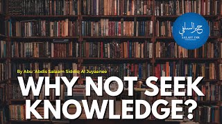 Why Not Seek Knowledge By Abu Abdis Salaam Siddiq Al Juyaanee [upl. by Nnylyar]