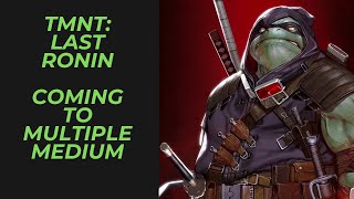 Teenage Mutant Ninja Turtles Last Ronin Will be Gracing the Big Screen amp Video Game Screen TMNT [upl. by Sadoc]