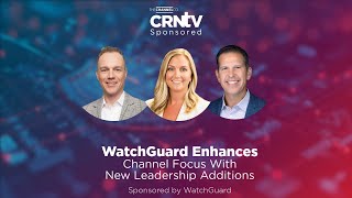 WatchGuard Enhances Channel Focus With Leadership Additions [upl. by Surat]