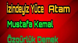 Mustafa Kemal Özgürlük Demek  İzindeyiz Yüce Atam [upl. by Blunk989]