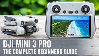 DJI Mini 3 Pro The Complete Beginners Guide [upl. by Wilow]