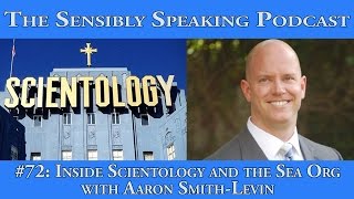 Sensibly Speaking Podcast 72 inside Scientology and the Sea Org with AaronSmith Levin [upl. by Bert808]