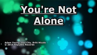 Youre Not Alone  Owl City  Lyrics [upl. by Elleinnod473]