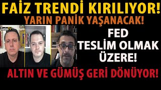 FAİZ TRENDİ KIRILIYOR YARIN PANİK YAŞANACAK FED TESLİM OLMAK ÜZERE ALTIN VE GÜMÜŞ GERİ DÖNÜYOR [upl. by Arek]