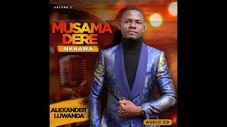 Alexander Luwanda  Musamadere nkhawa Audio [upl. by Aidualk231]