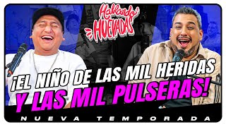 HABLANDO HUEVADAS  Novena Temporada EL NIÑO DE LAS MIL HERIDAS Y LAS MIL PULSERAS [upl. by Rihat821]