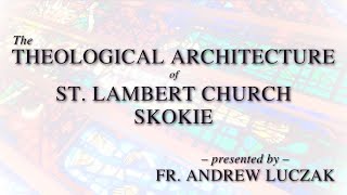 The Theological Architecture of St Lambert Church Skokie – Fr Andrew Luczak [upl. by Karleen]