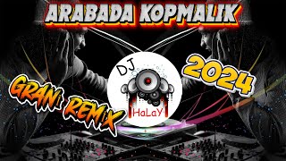 DJ HALAY REMİX  ► ARABADA KOPMALIK ◄ 2024 GRANİ REMİX [upl. by Anilra522]