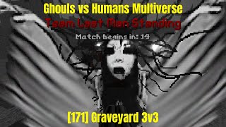 171 Graveyard 3v3  Ghouls vs Humans Multiverse [upl. by Shinberg118]