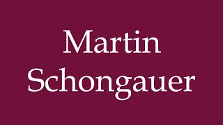 How to Pronounce Martin Schongauer Correctly in German [upl. by Aerbma]