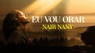 Eu vou orarNair Nany Oficial [upl. by Nenad578]