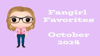 Fangirl Favorites October 2024 [upl. by Beeson]