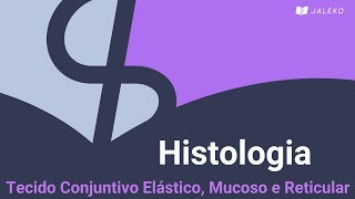 Histologia  Tecido Conjuntivo Elástico Mucoso e Reticular [upl. by Iraj]