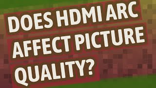 Does HDMI ARC affect picture quality [upl. by Zerla]