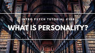 What is Personality Intro Psych Tutorial 128 [upl. by Anerroc149]