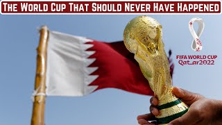 The World Cup That Should Never Have Happened  Qatar 2022 Documentary [upl. by Ramsden456]