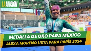 Alexa Moreno se lleva el oro previo a su participación en París 2024 [upl. by Raviv190]