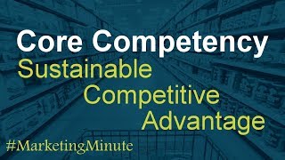 Marketing Minute 103 “Core Competencies and Sustainable Competitive Advantage” Marketing Strategy [upl. by Yniattirb]